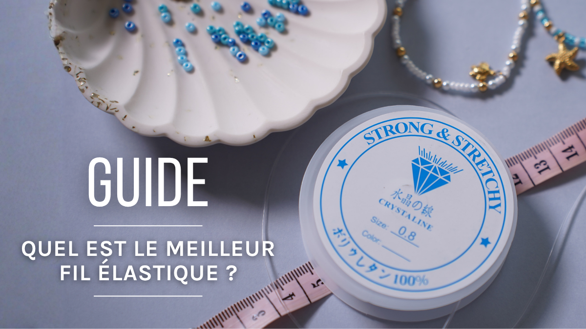 Bijoux DIY : quel fil élastique est le meilleur ? Bijoux DIY : quel fil élastique est le meilleur ?